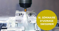 16. Séminaire d'usinage SWISSMEM - Fehlmann sera présent ! 