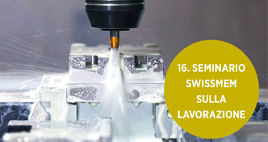 16. Seminario SWISSMEM sulla lavorazione - Fehlmann sarà presente!